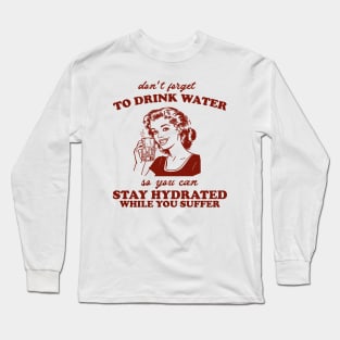 Stay Hydrated While You Suffer Retro Tshirt, Vintage 2000s Shirt, 90s Gag Shirt Long Sleeve T-Shirt